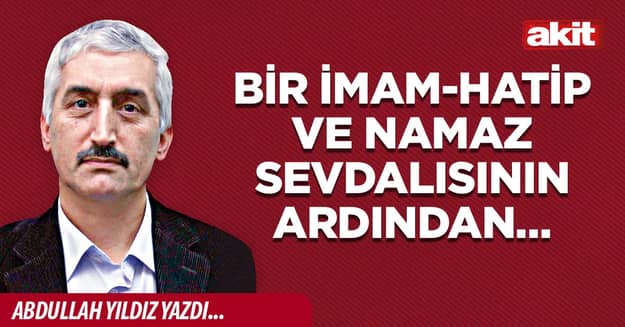 Bir İmam-Hatip ve namaz sevdalısının ardından…