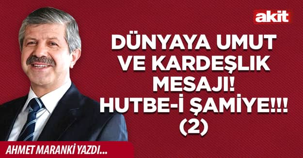 Dünyaya umut ve kardeşlik mesajı! Hutbe-i Şamiye!!! (2)