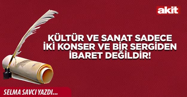 Kültür ve sanat sadece iki konser ve bir sergiden ibaret değildir!