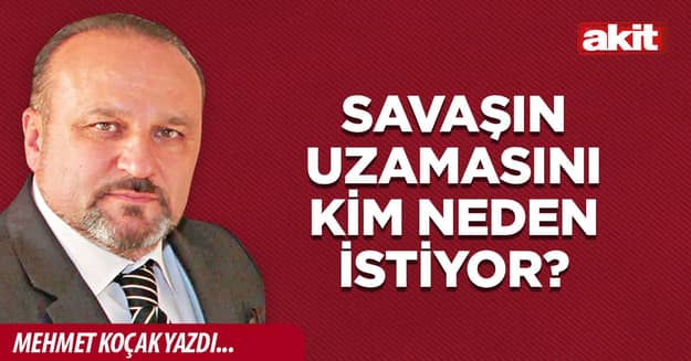 Savaşın uzamasını kim neden istiyor?