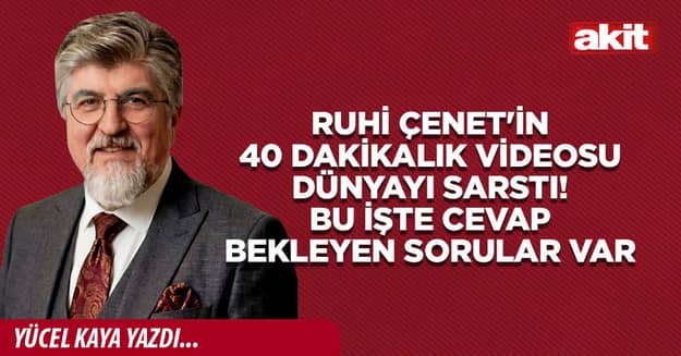 Ruhi Çenet'in 40 dakikalık videosu dünyayı sarstı! Bu işte cevap bekleyen sorular var