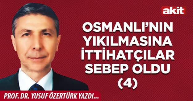 Osmanlı’nın yıkılmasına İttihatçılar sebep oldu (4)