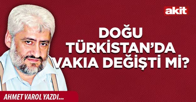 Doğu Türkistan’da vakıa değişti mi?