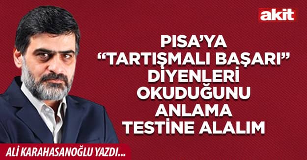PISA’ya “Tartışmalı başarı” diyenleri okuduğunu anlama testine alalım
