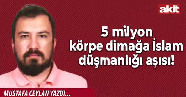 5 milyon körpe dimağa İslam düşmanlığı aşısı!
