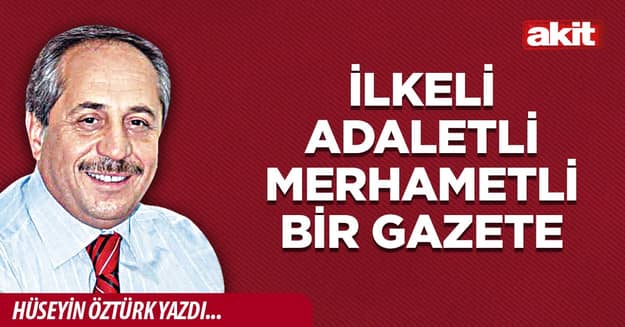 İlkeli adaletli merhametli bir gazete