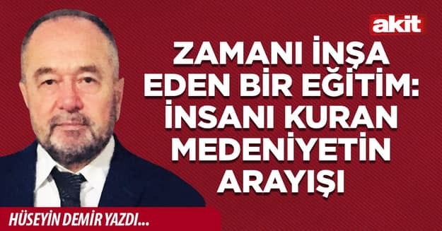 Zamanı inşa eden bir eğitim: İnsanı kuran medeniyetin arayışı