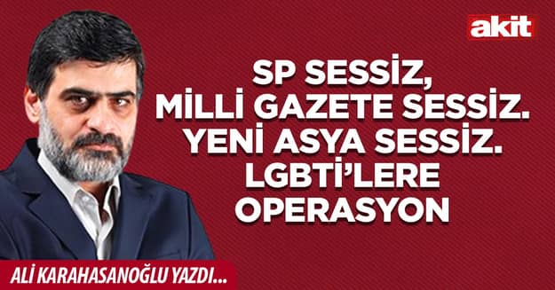 SP sessiz, Milli Gazete sessiz. Yeni Asya sessiz. LGBTİ’lere operasyon