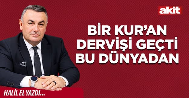 BİR KUR’AN DERVİŞİ GEÇTİ BU DÜNYADAN