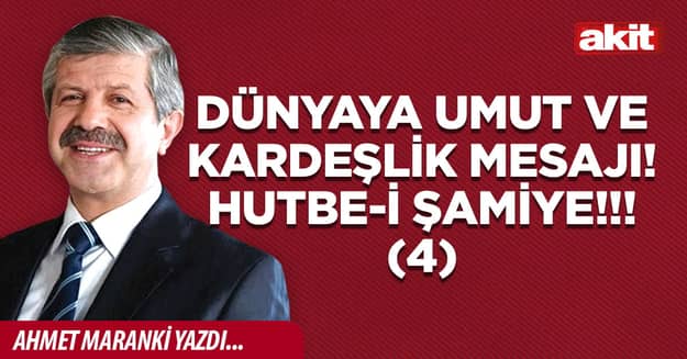 Dünyaya umut ve kardeşlik mesajı! Hutbe-i Şamiye!!!(4)
