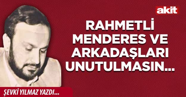 Rahmetli Menderes ve arkadaşları unutulmasın...