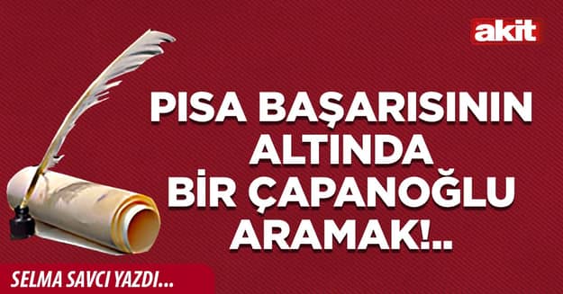 PISA başarısının altında bir çapanoğlu aramak!..