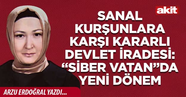 Sanal kurşunlara karşı kararlı devlet iradesi: “Siber Vatan”da yeni dönem