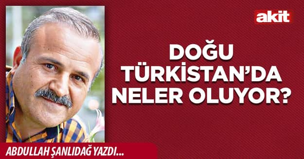 DOĞU TÜRKİSTAN’DA NELER OLUYOR?