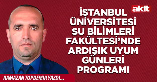 İstanbul Üniversitesi Su Bilimleri Fakültesi’nde Ardışık Uyum Günleri Programı