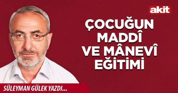 Çocuğun maddî ve mânevî eğitimi