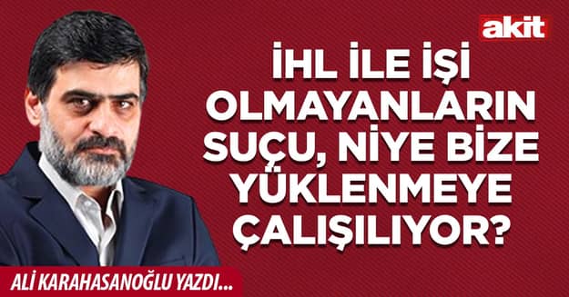 İHL ile işi olmayanların suçu, niye bize yüklenmeye çalışılıyor?