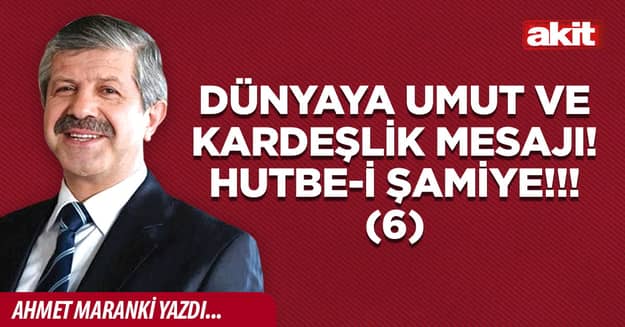 Dünyaya umut ve kardeşlik mesajı! Hutbe-i Şamiye!!! (6)