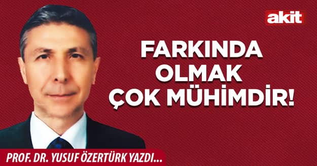 FARKINDA OLMAK ÇOK MÜHİMDİR!
