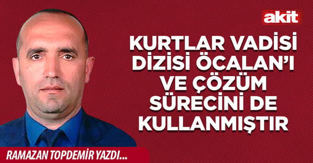 Kurtlar Vadisi Dizisi Öcalan’ı ve Çözüm Sürecini de Kullanmıştır