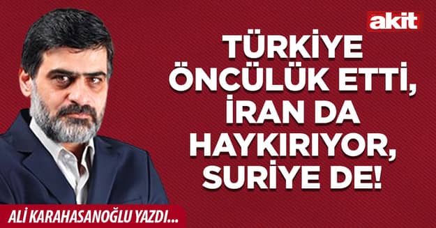 Türkiye öncülük etti, İran da haykırıyor, Suriye de!