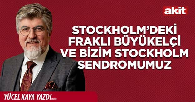 Stockholm’deki fraklı büyükelçi ve bizim Stockholm sendromumuz