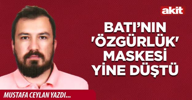 Batı’nın 'Özgürlük' maskesi yine düştü