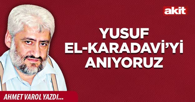 Yusuf El-Karadavi’yi anıyoruz