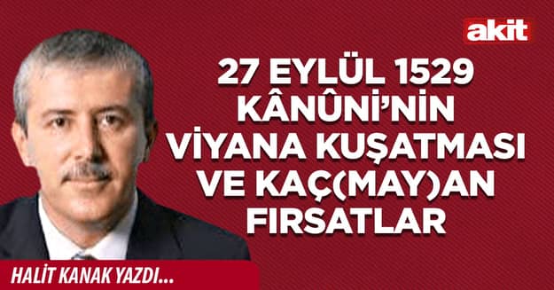 27 Eylül 1529 Kânûni’nin Viyana kuşatması ve kaç(may)an fırsatlar 