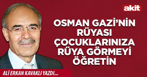 Osman Gazi’nin rüyası Çocuklarınıza rüya görmeyi öğretin