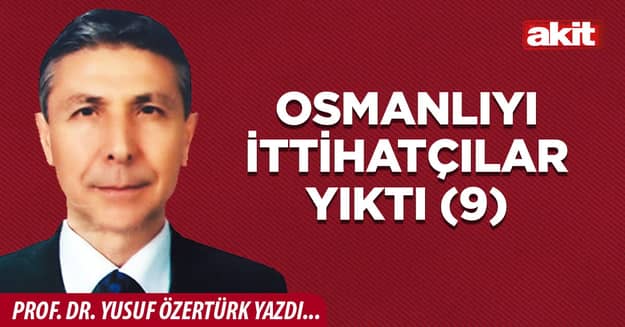 Osmanlıyı İttihatçılar yıktı (9)