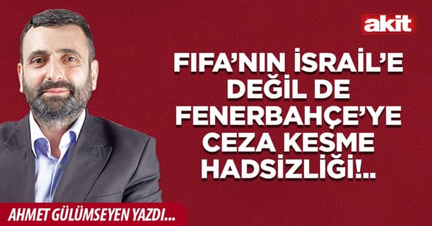 FIFA’NIN İSRAİL’E DEĞİL DE FENERBAHÇE’YE CEZA KESME HADSİZLİĞİ!..