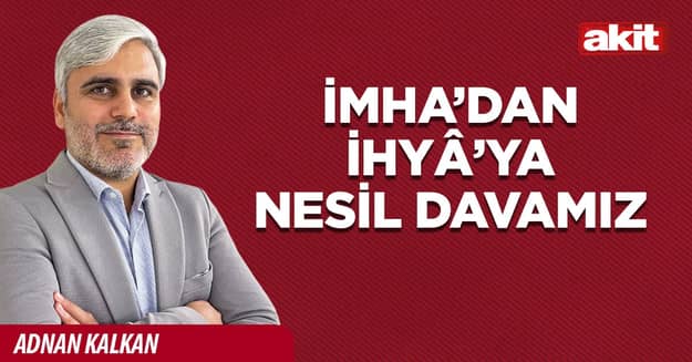 İmha’dan İhyâ’ya Nesil Davamız