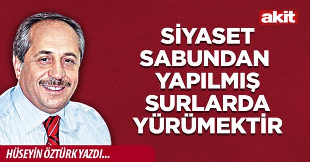 Siyaset Sabundan Yapılmış Surlarda Yürümektir