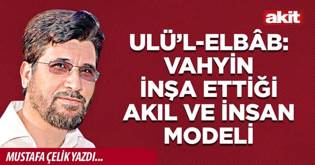Ulü’l-Elbâb: Vahyin inşa ettiği  akıl ve insan modeli