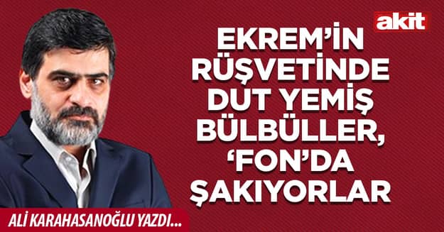 Ekrem’in rüşvetinde dut yemiş bülbüller, ‘fon’da şakıyorlar