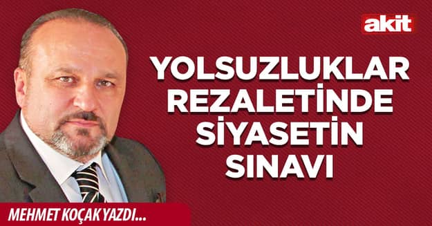 Yolsuzluklar rezaletinde siyasetin sınavı