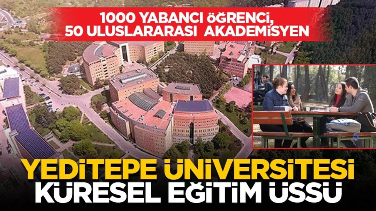 1000 yabancı öğrenci, 50 uluslararası akademisyen: Yeditepe Üniversitesi küresel eğitim üssü