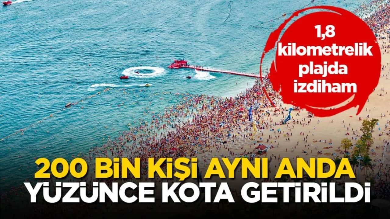 1,8 kilometrelik plajda izdiham! 200 bin kişi aynı anda yüzünce kota getirildi