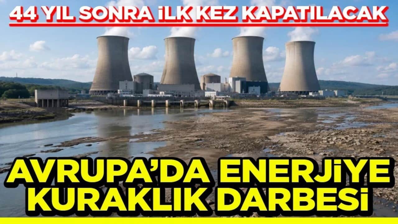 44 yıl sonra ilk kez kapatılacak Avrupa’da enerjiye kuraklık darbesi