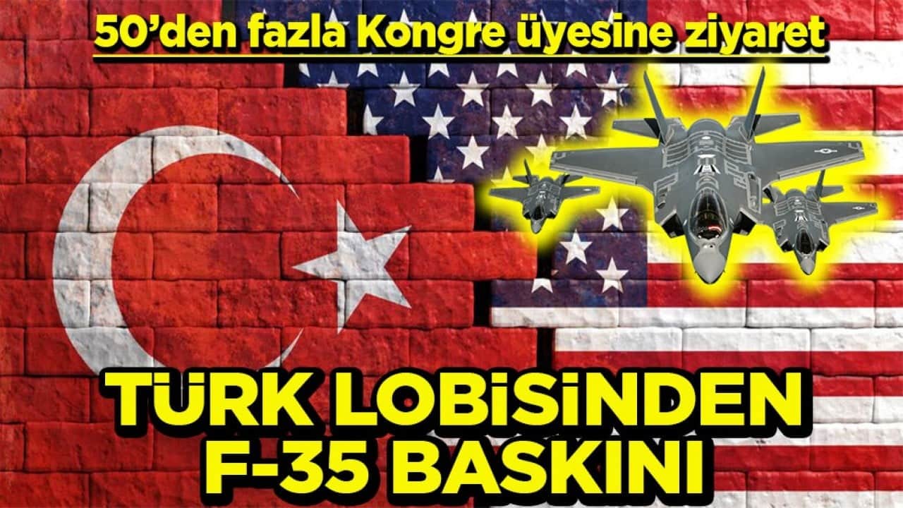 50’den fazla Kongre üyesine ziyaret Türk lobisinden F-35 baskını