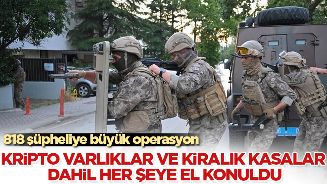 818 şüpheliye büyük operasyon! Kripto varlıklar ve kiralık kasalar dahil her şeye el konuldu