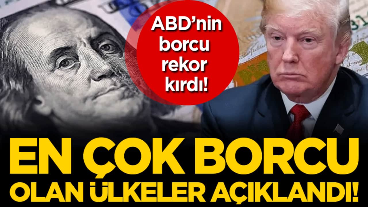 ABD'nin borcu rekor kırdı! En borçlu ülkeler belli oldu!