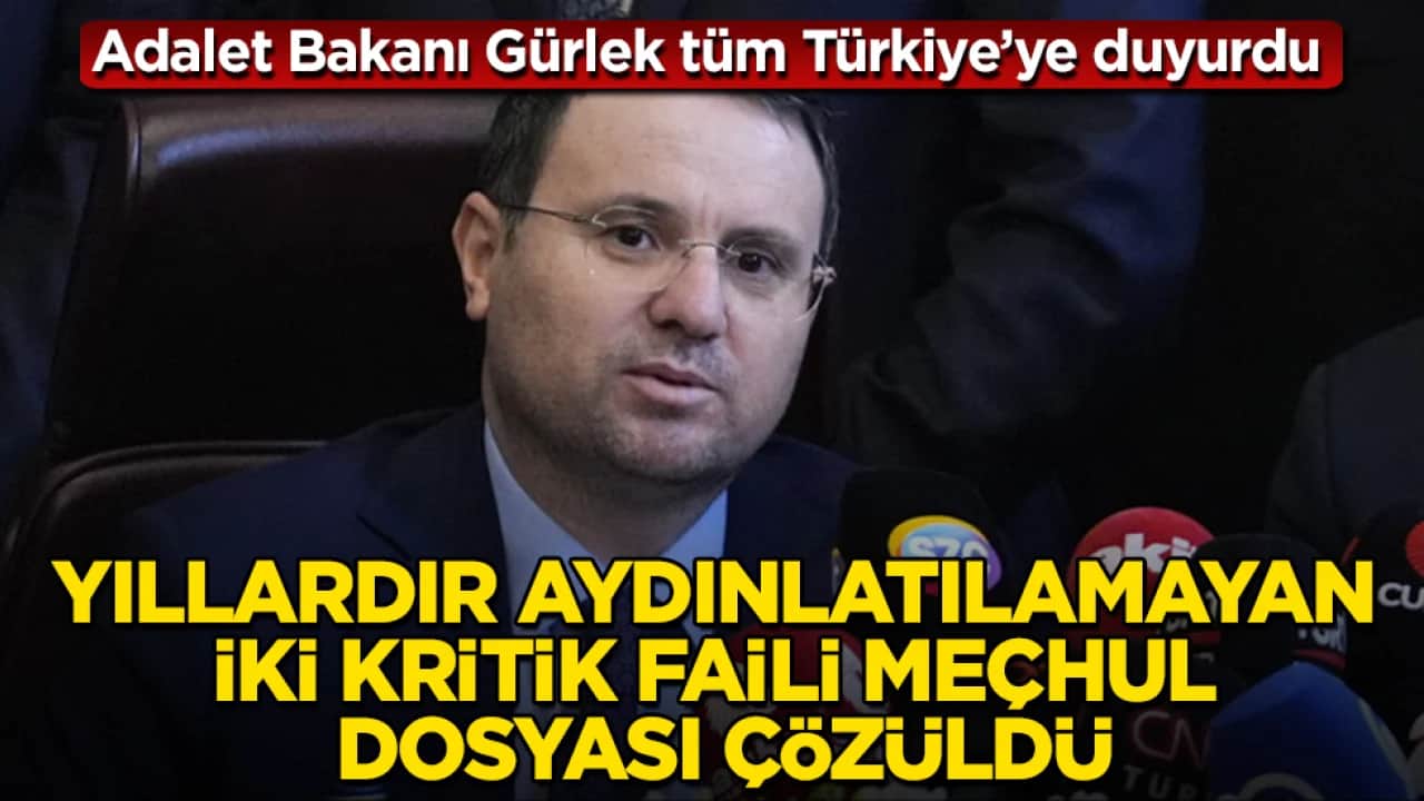 Adalet Bakanı Akın Gürlek tüm Türkiye’ye duyurdu: Yıllardır aydınlatılamayan iki kritik faili meçhul dosyası çözüldü