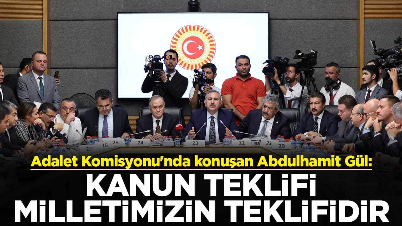 Adalet Komisyonu'nda konuşan AK Parti Grup Başkanvekili Abdulhamit Gül: Kanun teklifi milletimizin teklifidir