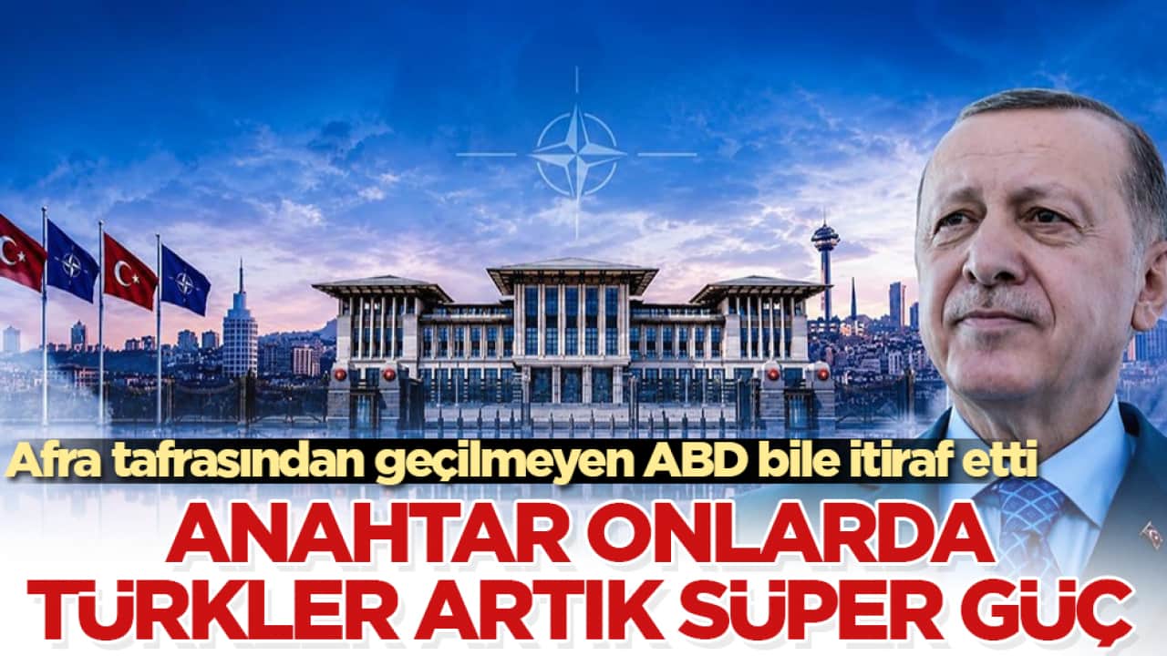 Afra tafrasından geçilmeyen ABD bile itiraf etti: Anahtar onlarda, Türkler artık süper güç