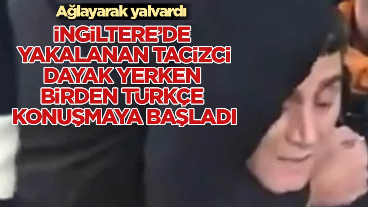 Ağlayarak yalvardı! İngiltere’de yakalanan tacizci, dayak yerken birden Türkçe konuşmaya başladı
