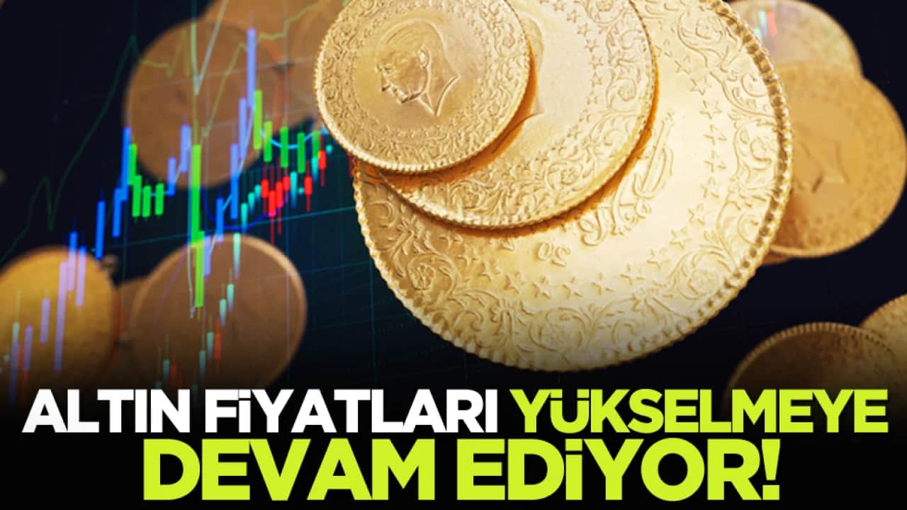 Altın fiyatları yükselmeye devam ediyor!
