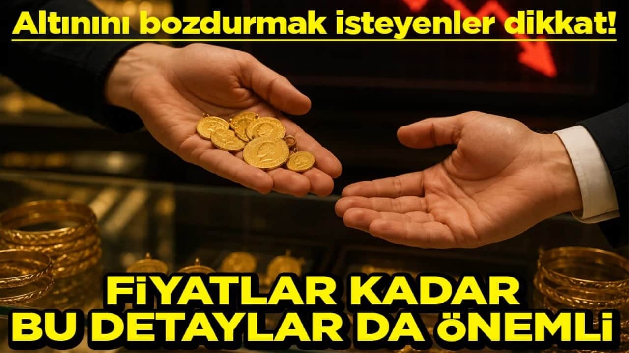 Altınını bozdurmak isteyenler dikkat! Fiyat kadar bu detaylar da önemli