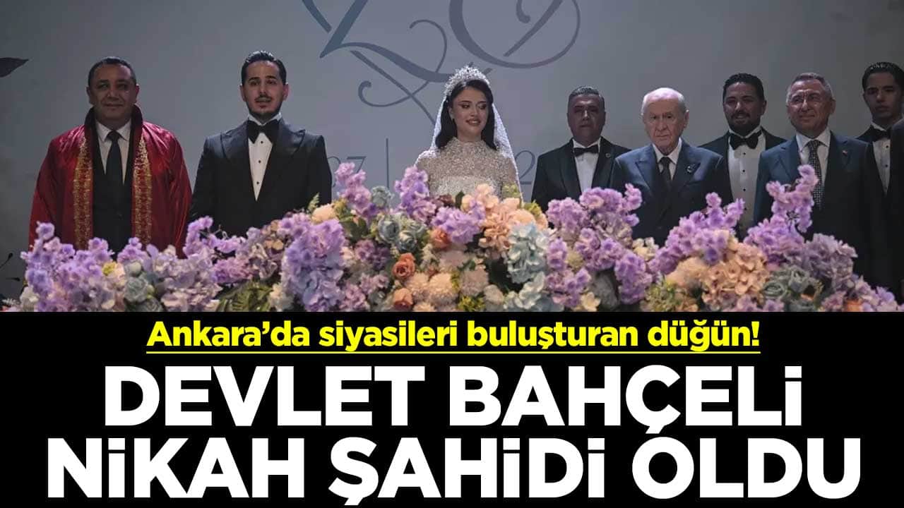 Ankara’da siyasileri buluşturan düğün! Devlet Bahçeli nikah şahidi oldu